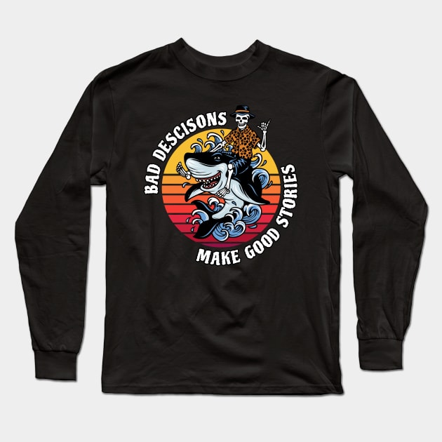 Bad Decisions Make Good Stories Long Sleeve T-Shirt by M n' Emz Studio